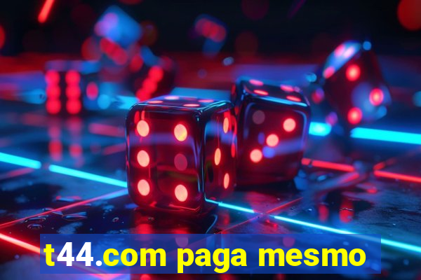 t44.com paga mesmo